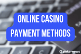 Online Casino Payment Methods