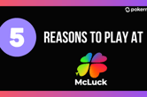 Discover Our Top 5 Reasons To Play At Mcluck Here!