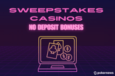 Sweepstakes Casinos No Deposit Bonus: Your Ultimate Guide