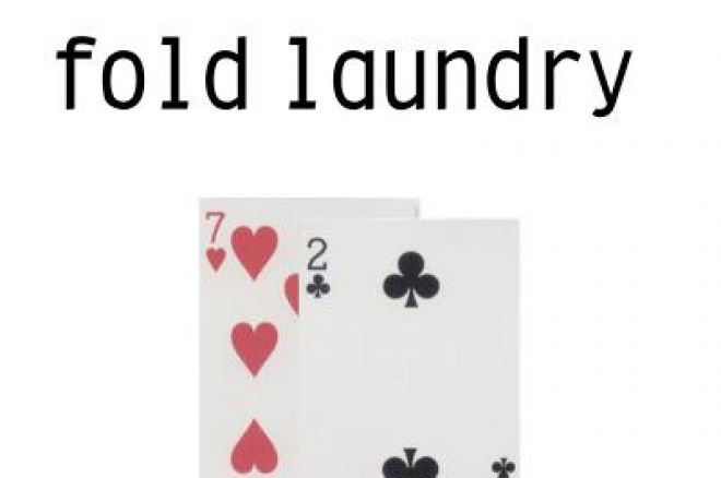 72 off-suit - 'I don't even fold laundry'