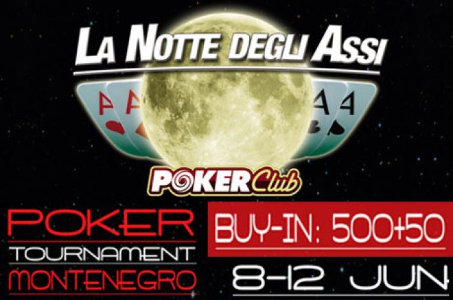 500€ Montenegro Poker Turnir LA NOTTE DEGLI ASSI od 8-12. Juna 0001 500€ Montenegro Poker Turnir LA NOTTE DEGLI ASSI od 8-12. Juna 0001