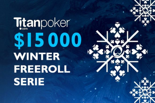 Titan $15,000 Winter Freeroll Series Titan $15,000 Winter Freeroll Series