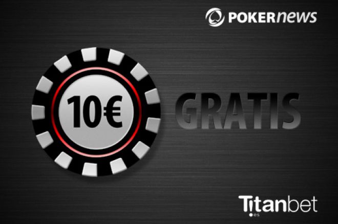 Titanbet.es Poker y PokerNews te regalan 10€ 0001 Titanbet.es Poker y PokerNews te regalan 10€ 0001