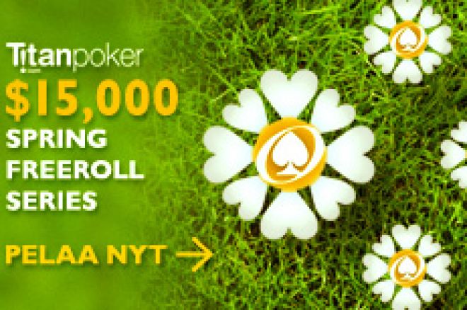 Titan $15K Spring Freeroll Series Titan $15K Spring Freeroll Series