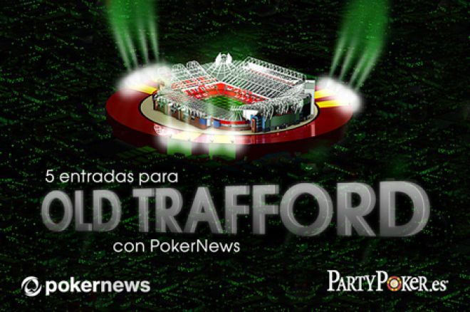 Freeroll PokerNews y PartyPoker, Viaja a Old Trafford 0001 Freeroll PokerNews y PartyPoker, Viaja a Old Trafford 0001
