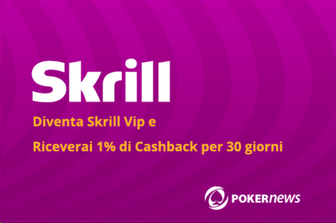 Diventa Skrill VIP con PokerNews e riceverai l'1% di cashback! 0001
