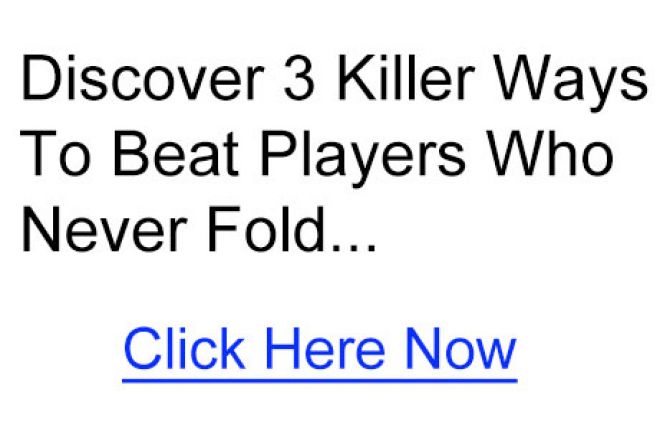 Discover 3 Killer Ways To Beat Players Who Never Fold 0001