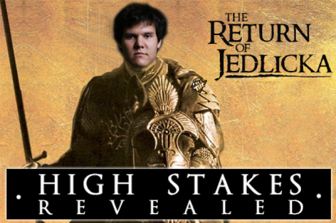 High Stakes Revealed: The Return of Jedlicka High Stakes Revealed: The Return of Jedlicka