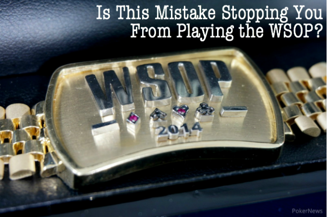 Is This Mistake Stopping You From Playing the WSOP? 0001