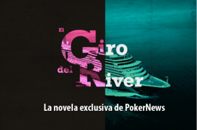 Undécima entrega de "El Giro del River", la novela exclusiva de PokerNews 0001 Undécima entrega de "El Giro del River", la novela exclusiva de PokerNews 0001