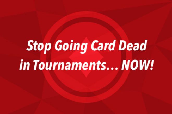 Sick of Going Card Dead in Tournaments? You Need to See This 0001