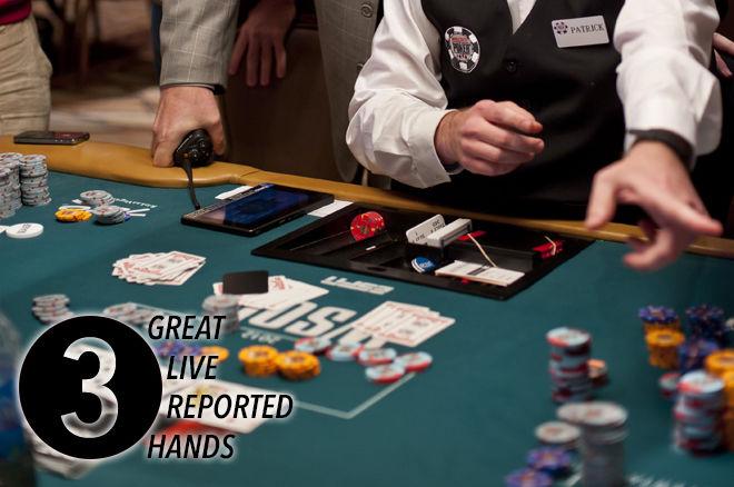 Three Great Live Reported Hands Three Great Live Reported Hands