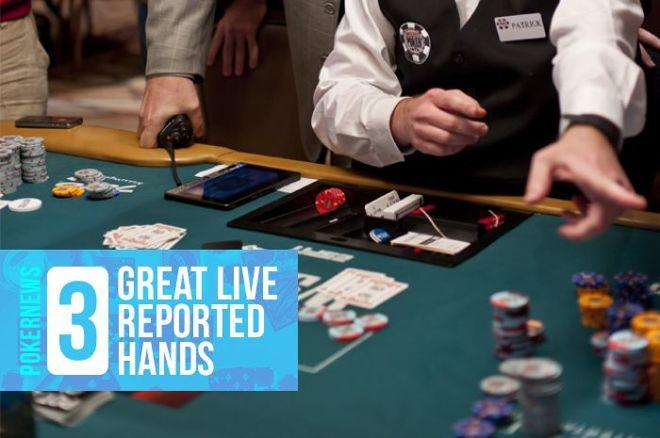 Three Great Live Reported Hands