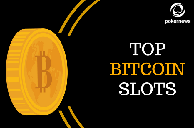 Top Bitcoin Slots To Play Real Money Games In 2019 Pokernews - 