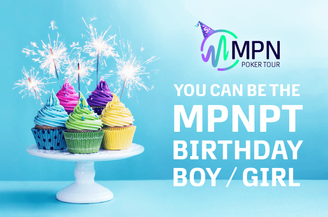 The MPN Poker Tour Rewards 5 Birthday Boys or Girls this June