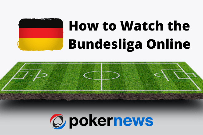 How to Watch the Bundesliga in Live Streaming (FREE)  PokerNews