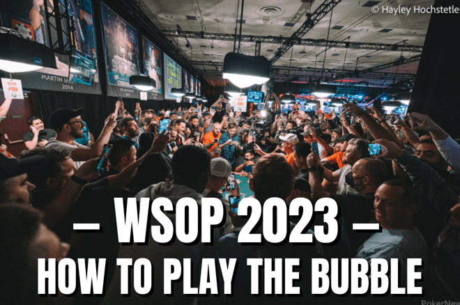 WSOP 2023 How to Play the Bubble