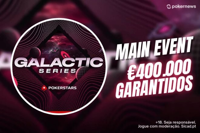 Galactic Series Main Event com €400.000 GTD começa neste domingo; Confere os melhores satélites