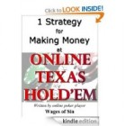 1 Strategy for Making Money at Online Poker [Kindle Edition]