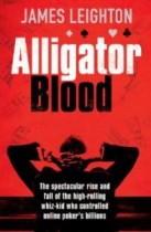 Alligator Blood: The Spectacular Rise and Fall of the High-Rolling Whiz-kid Who Controlled Online Poker's Billions