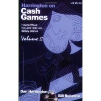Harrington on Cash Games, Volume II: How to Play No-Limit Hold 'em Cash Games