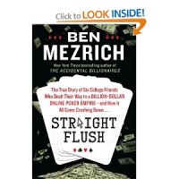 Straight Flush: The True Story of Six College Friends Who Dealt Their Way to a Billion-Dollar Online Poker Empire--and How It All Came Crashing Down