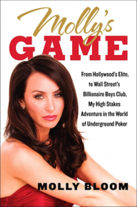 Molly’s Game: High Stakes, Hollywood’s Elite, Hotshot Bankers, My Life in the World of Underground Poker