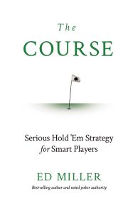 The Course: Serious Hold 'Em Strategy For Smart Players