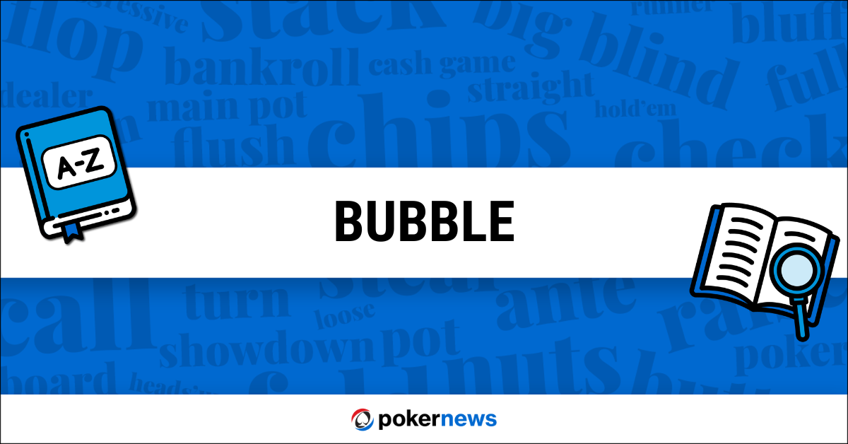 Bubble Definition | What is the Bubble in Poker? | PokerNews