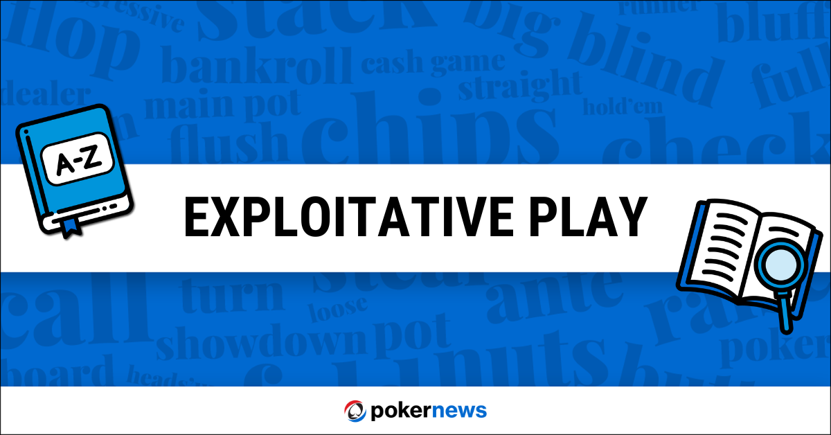 Exploitative Play Definition What is Exploitative in Poker? PokerNews