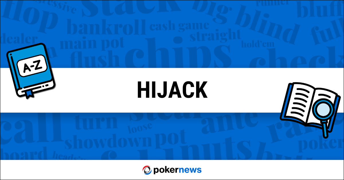 Hijack Definition What is the Hijack in Poker? PokerNews
