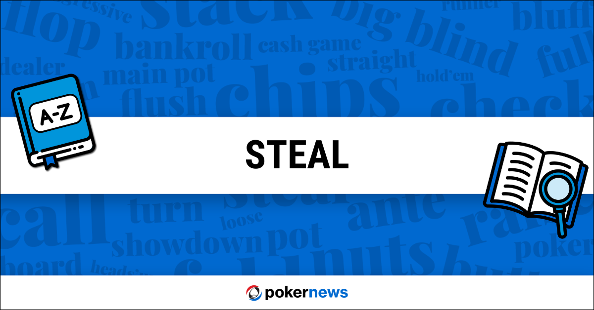 Steal Definition | What is a Steal in Poker? | PokerNews