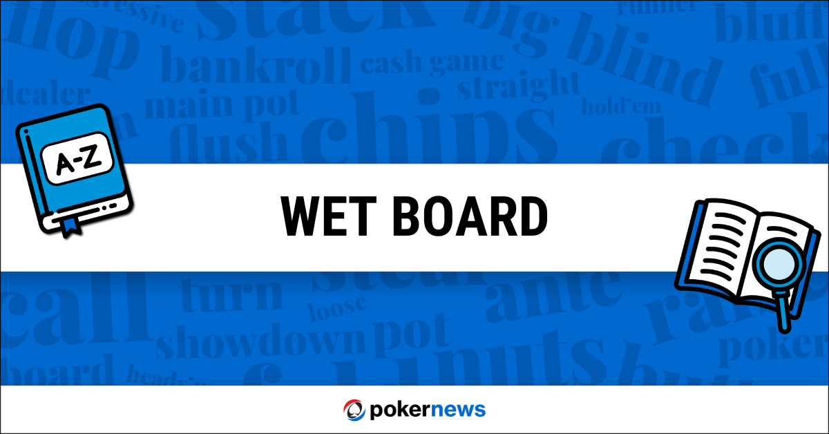 Wet Board Definition What is a Wet Board in Poker? PokerNews