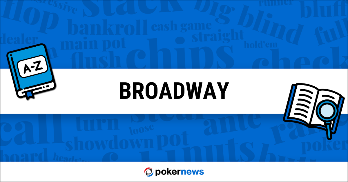 Broadway Definition What does Broadway mean in Poker? PokerNews