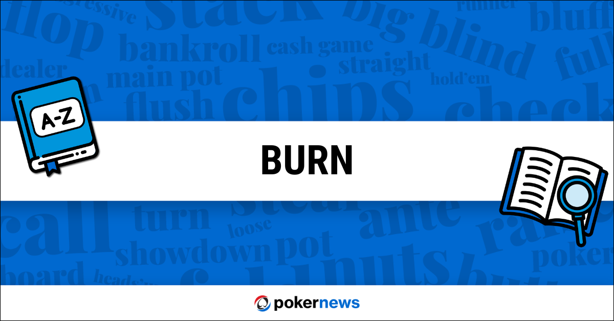 Burn Definition What does Burn mean in Poker? PokerNews