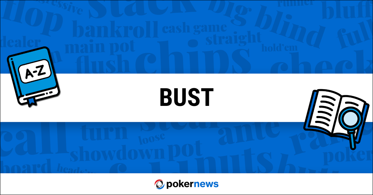 Bust Definition What does Bust mean in Poker? PokerNews