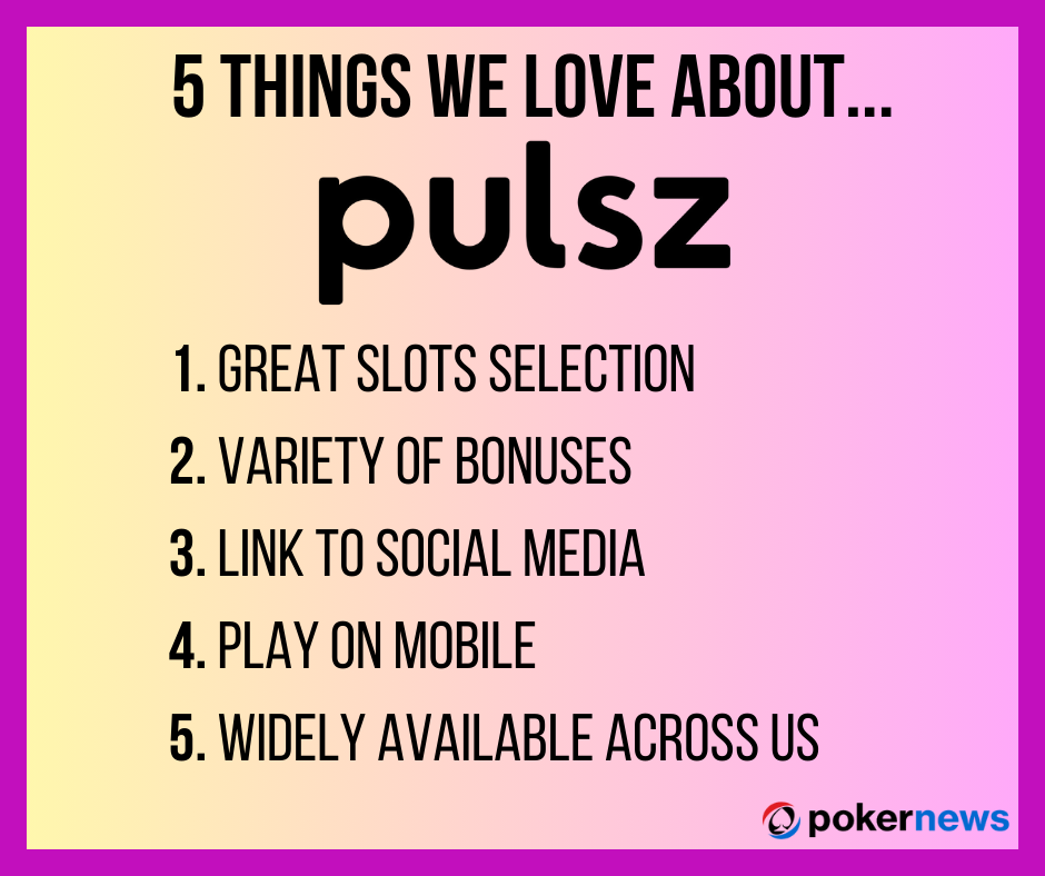 5 Things We Love About Pulsz Social Casino