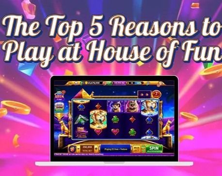 The Top 5 Reasons to Play at House of Fun