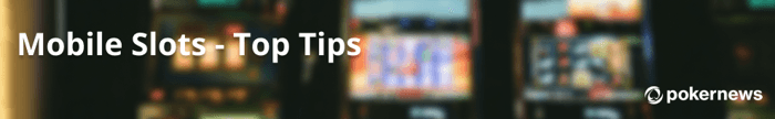 Our Tips for Playing Mobile Slots