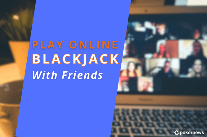 Play Blackjack Online with Friends